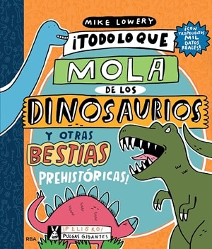 ¡Todo Lo Que Mola De Los Dinosaurios Y Otras Bestias! 